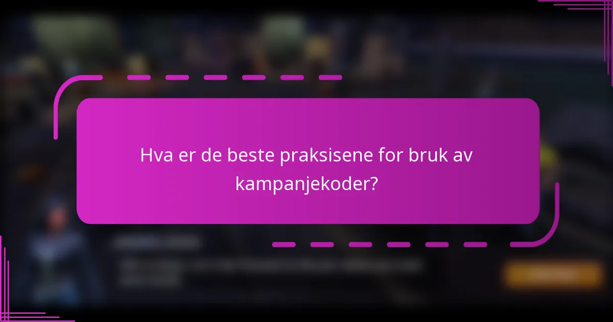 Hva er de beste praksisene for bruk av kampanjekoder?