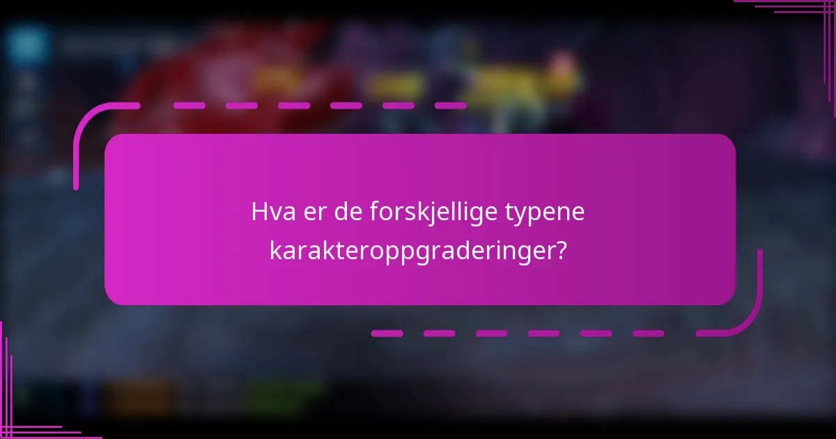 Hva er de forskjellige typene karakteroppgraderinger?
