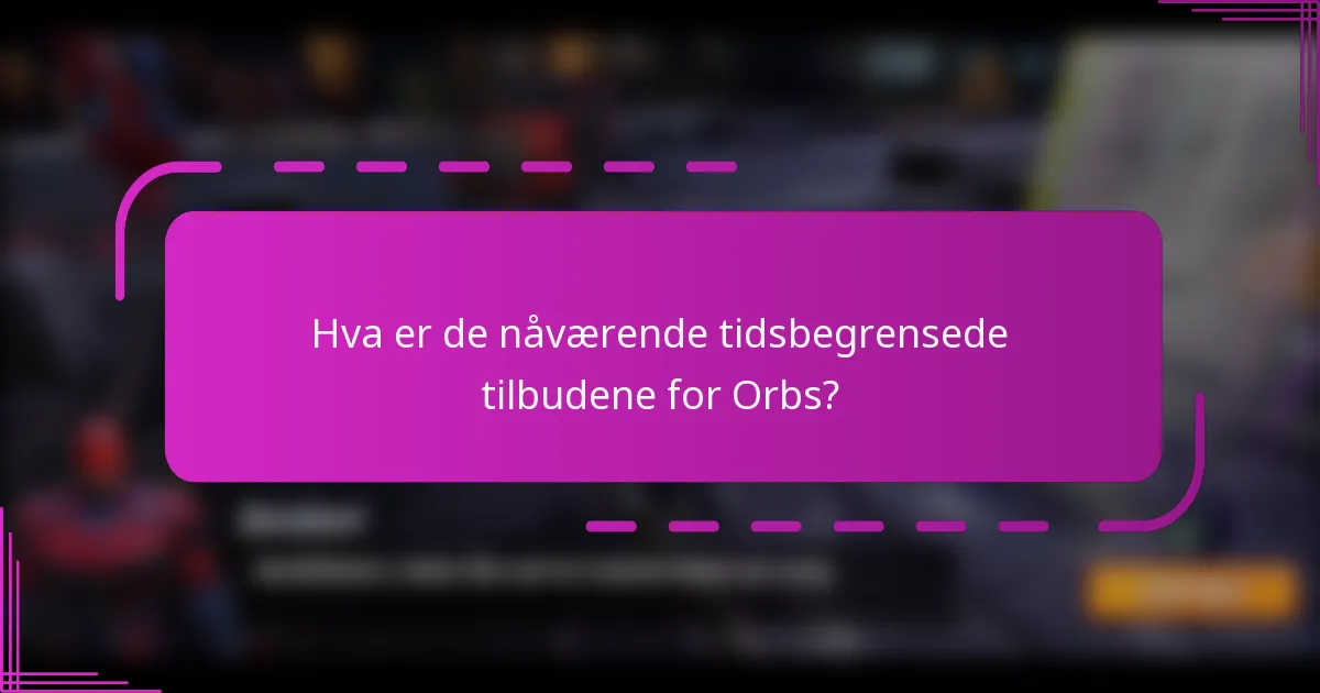 Hva er de nåværende tidsbegrensede tilbudene for Orbs?