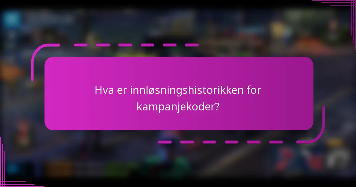 Hva er innløsningshistorikken for kampanjekoder?