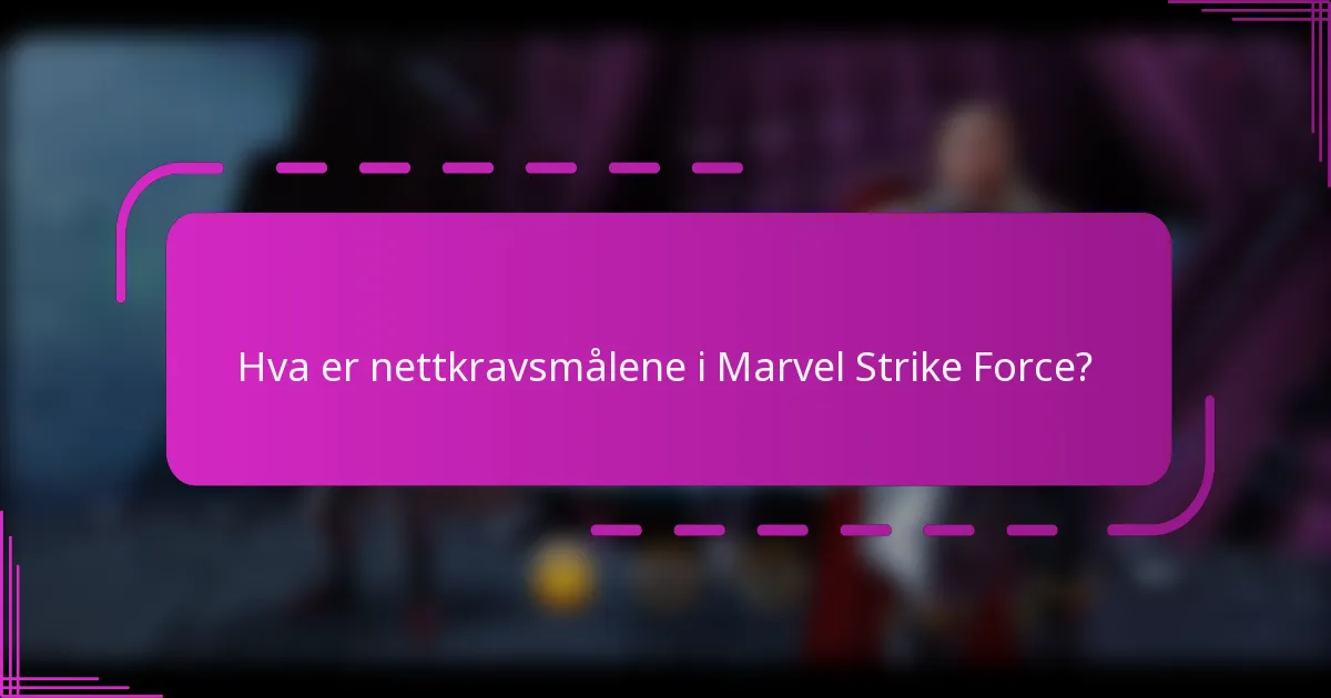 Hva er nettkravsmålene i Marvel Strike Force?