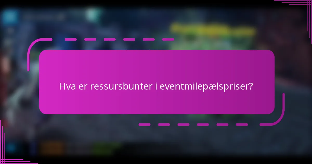 Hva er ressursbunter i eventmilepælspriser?