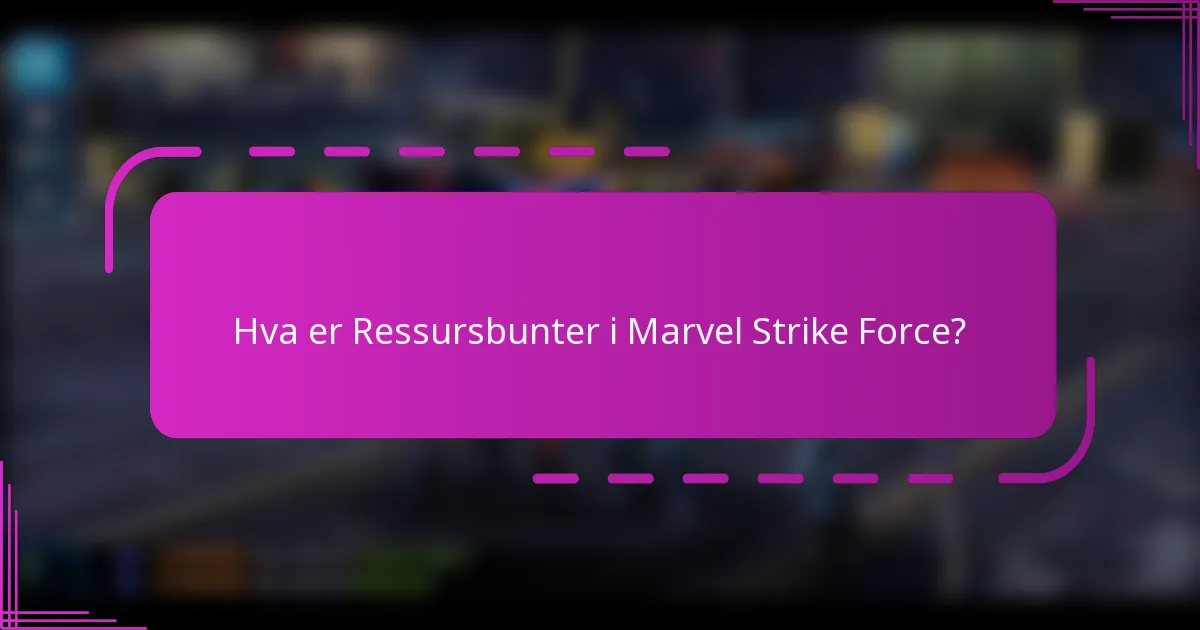 Hva er Ressursbunter i Marvel Strike Force?