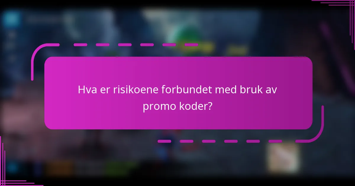 Hva er risikoene forbundet med bruk av promo koder?