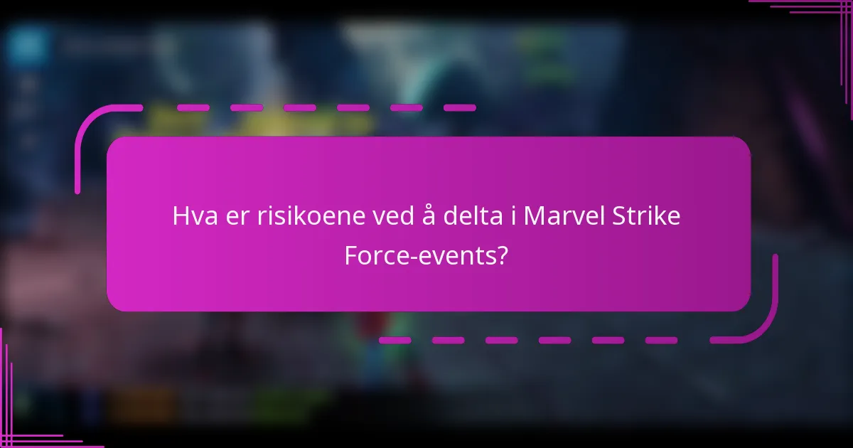 Hva er risikoene ved å delta i Marvel Strike Force-events?