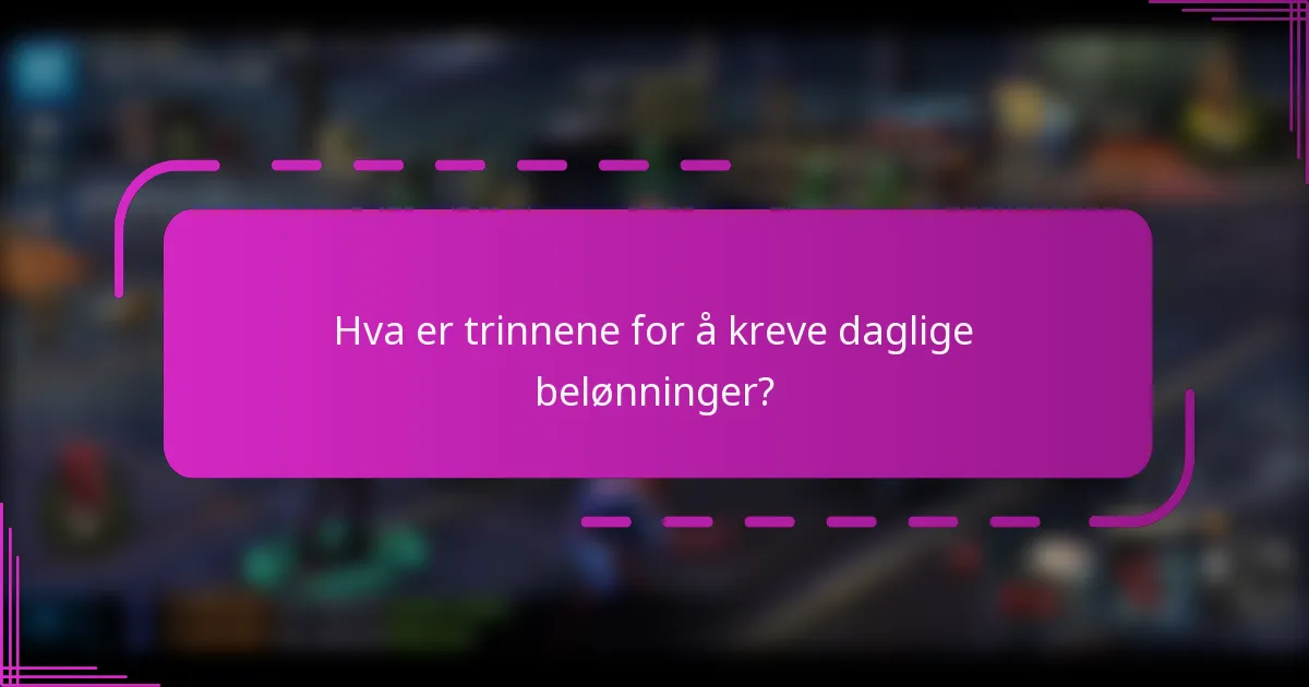 Hva er trinnene for å kreve daglige belønninger?
