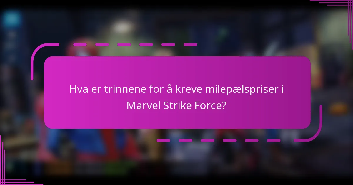 Hva er trinnene for å kreve milepælspriser i Marvel Strike Force?