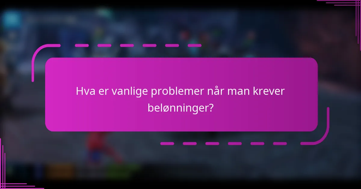 Hva er vanlige problemer når man krever belønninger?