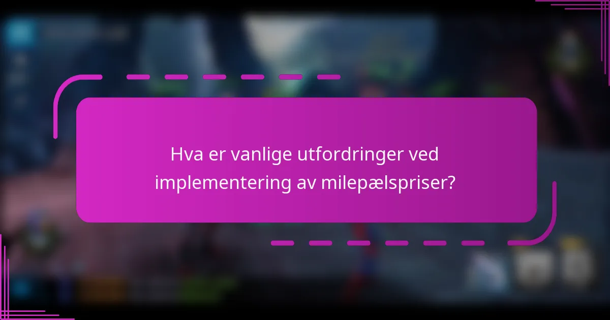 Hva er vanlige utfordringer ved implementering av milepælspriser?