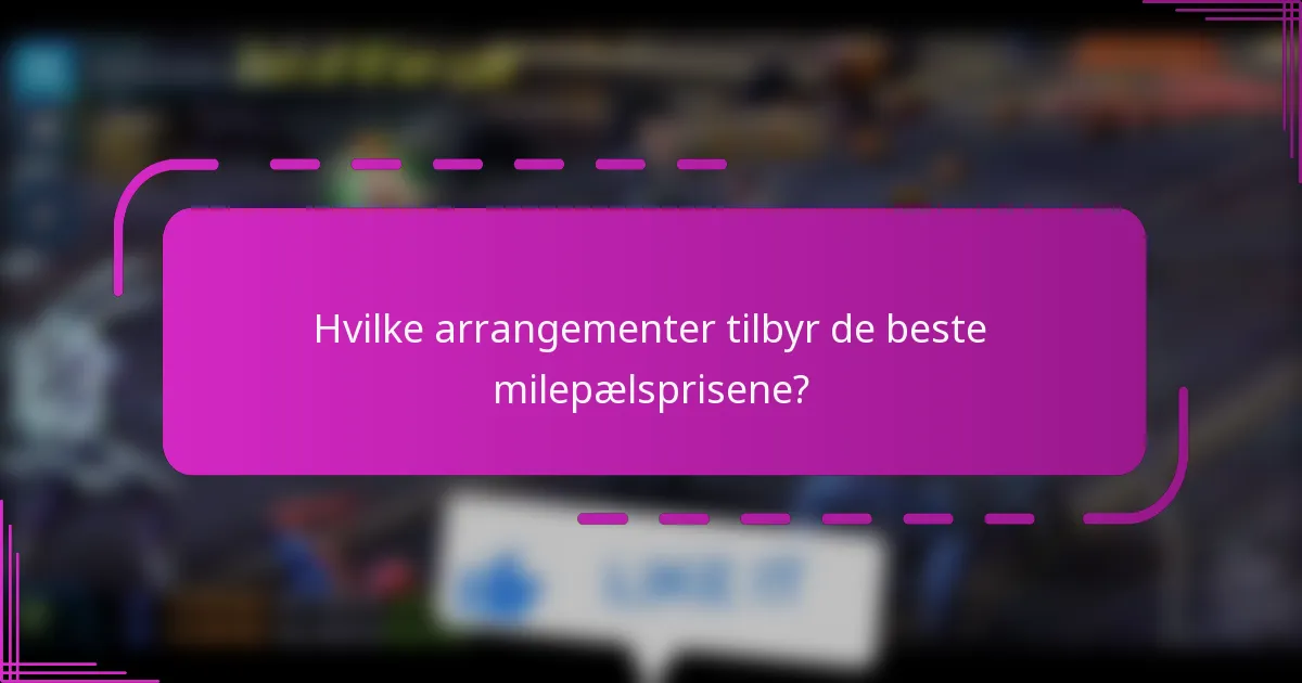 Hvilke arrangementer tilbyr de beste milepælsprisene?