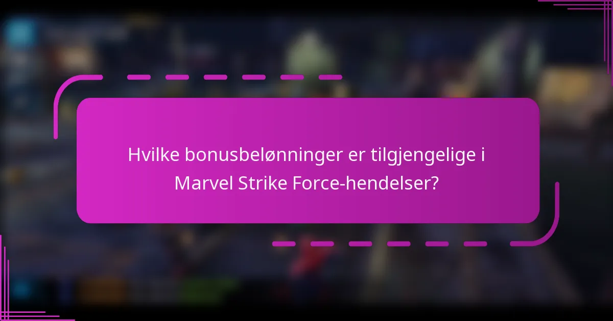 Hvilke bonusbelønninger er tilgjengelige i Marvel Strike Force-hendelser?