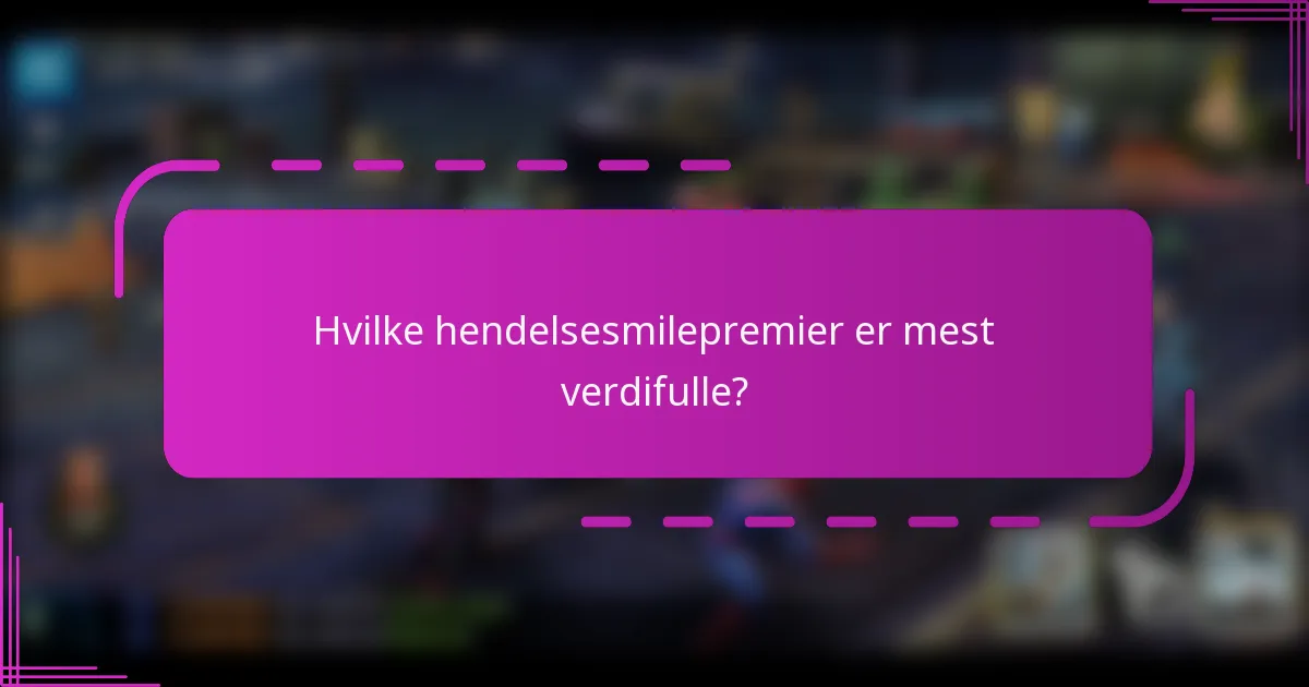 Hvilke hendelsesmilepremier er mest verdifulle?