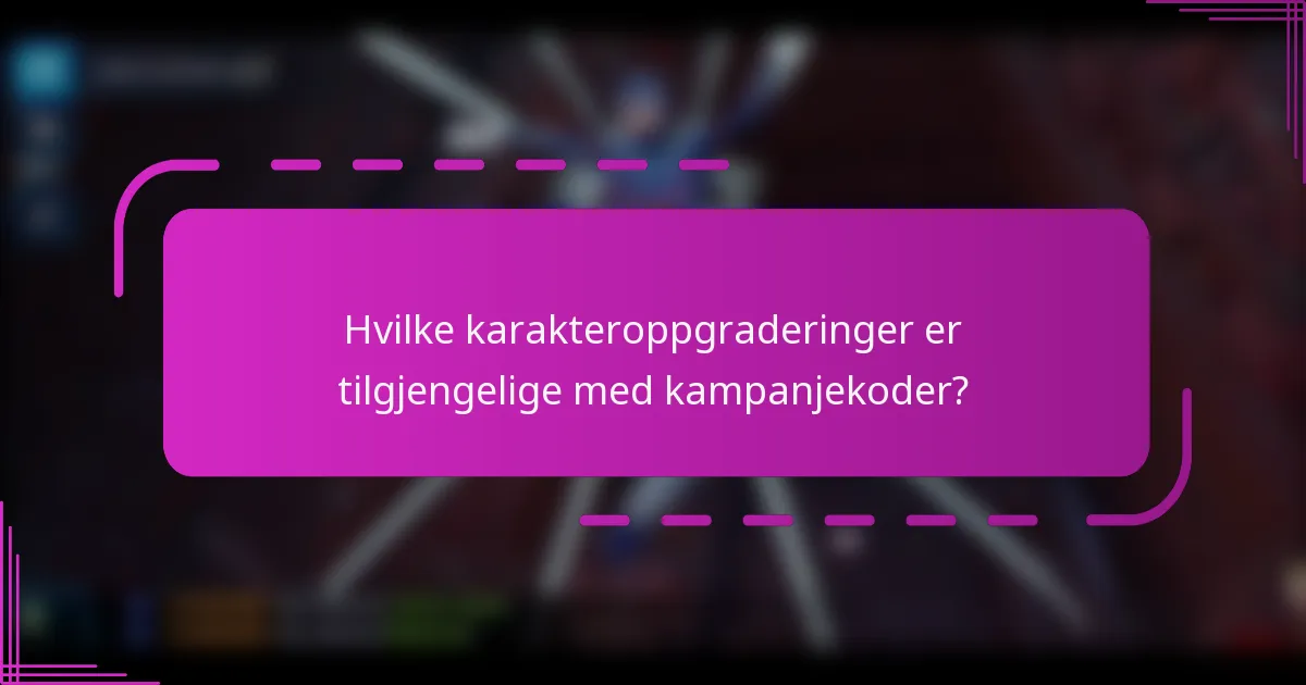 Hvilke karakteroppgraderinger er tilgjengelige med kampanjekoder?