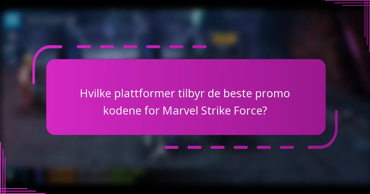 Hvilke plattformer tilbyr de beste promo kodene for Marvel Strike Force?