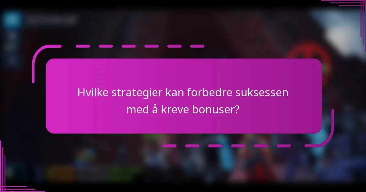 Hvilke strategier kan forbedre suksessen med å kreve bonuser?