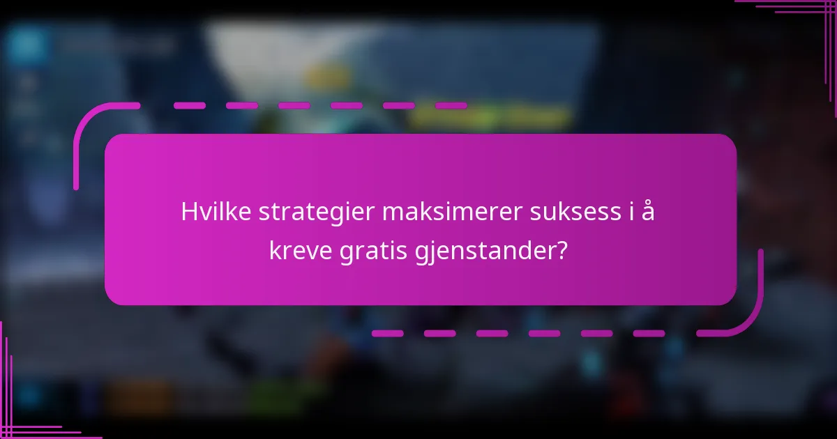 Hvilke strategier maksimerer suksess i å kreve gratis gjenstander?