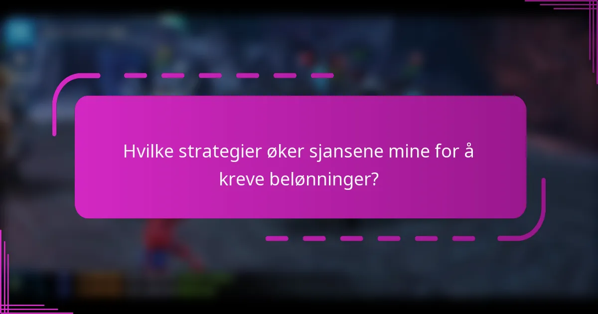 Hvilke strategier øker sjansene mine for å kreve belønninger?
