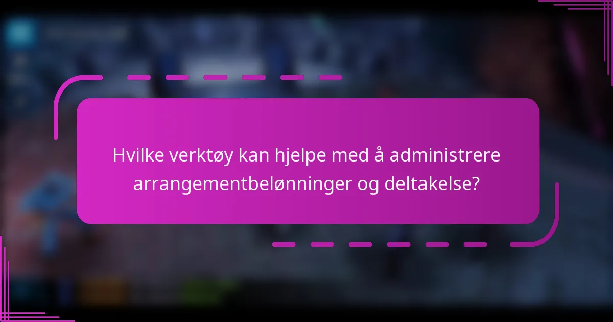 Hvilke verktøy kan hjelpe med å administrere arrangementbelønninger og deltakelse?