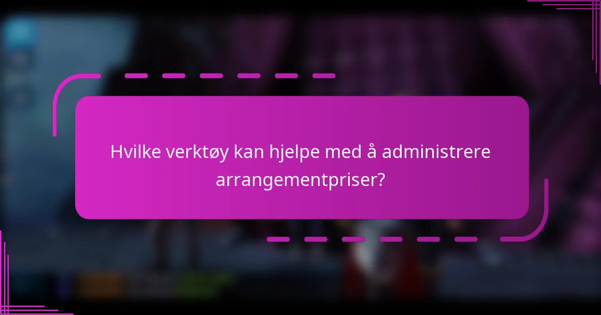 Hvilke verktøy kan hjelpe med å administrere arrangementpriser?