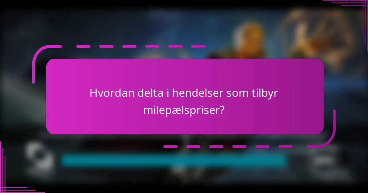 Hvordan delta i hendelser som tilbyr milepælspriser?