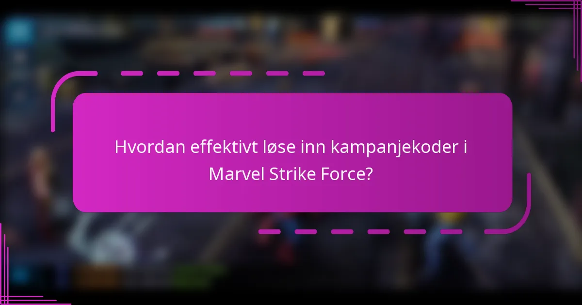 Hvordan effektivt løse inn kampanjekoder i Marvel Strike Force?