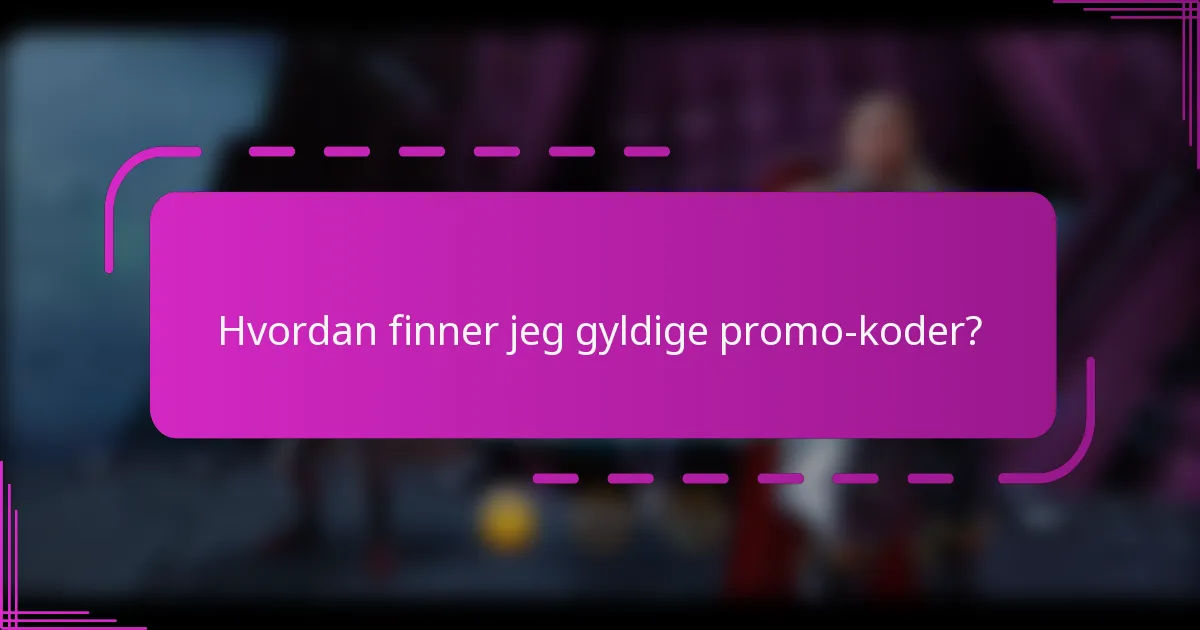 Hvordan finner jeg gyldige promo-koder?
