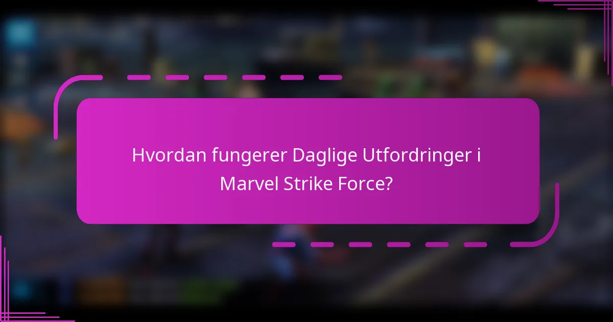 Hvordan fungerer Daglige Utfordringer i Marvel Strike Force?