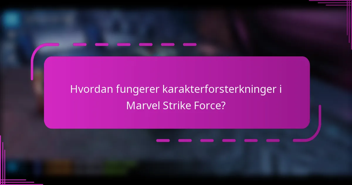 Hvordan fungerer karakterforsterkninger i Marvel Strike Force?