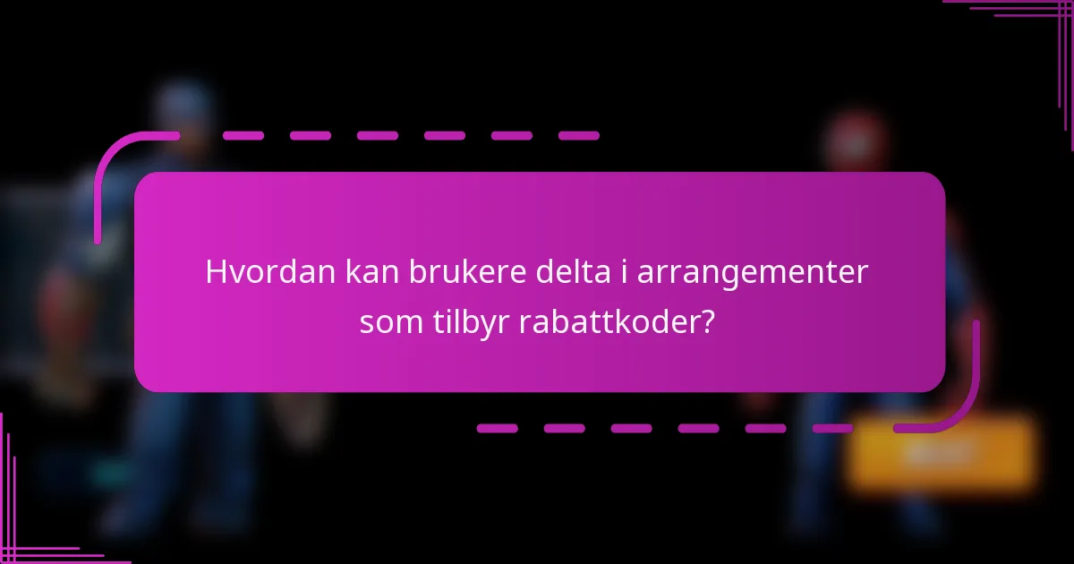 Hvordan kan brukere delta i arrangementer som tilbyr rabattkoder?