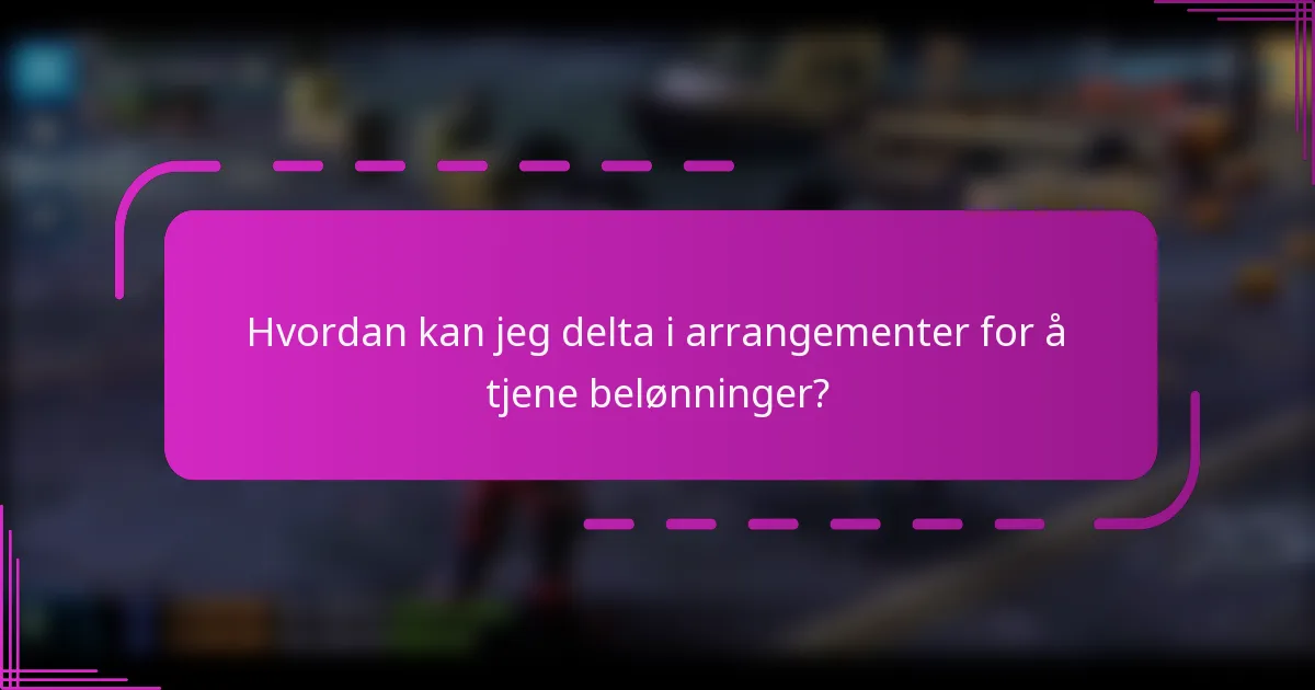 Hvordan kan jeg delta i arrangementer for å tjene belønninger?
