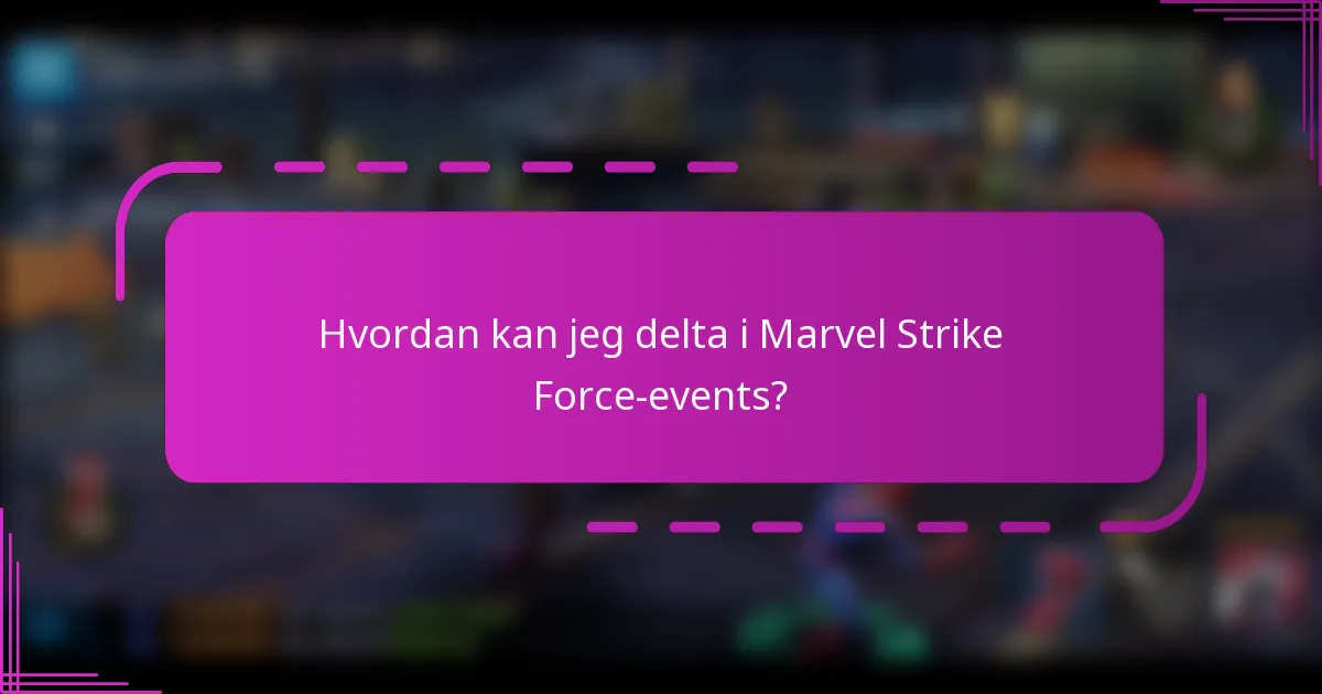 Hvordan kan jeg delta i Marvel Strike Force-events?