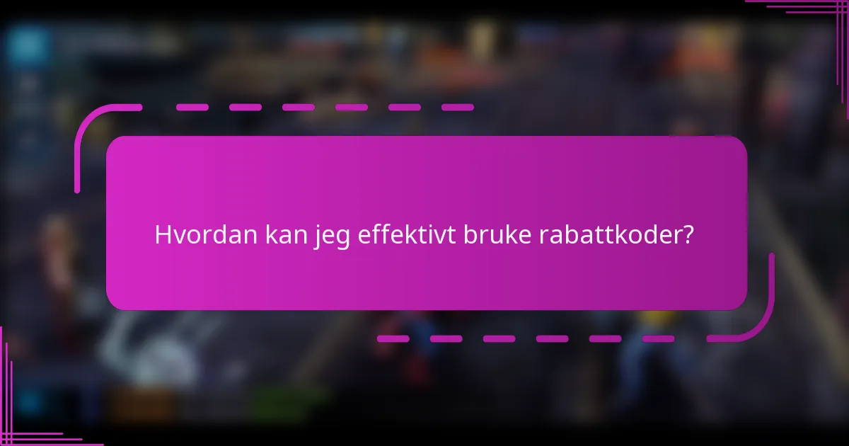 Hvordan kan jeg effektivt bruke rabattkoder?