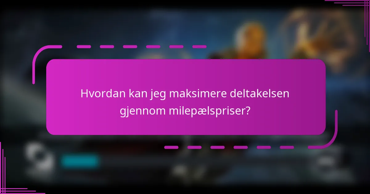 Hvordan kan jeg maksimere deltakelsen gjennom milepælspriser?