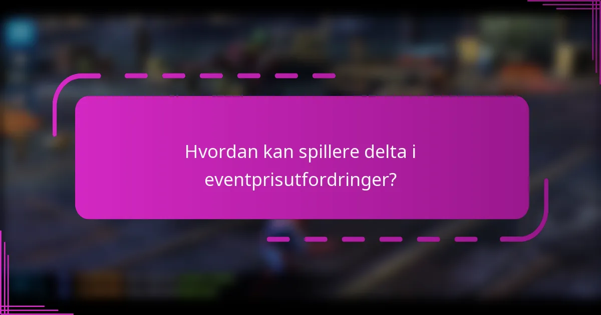 Hvordan kan spillere delta i eventprisutfordringer?