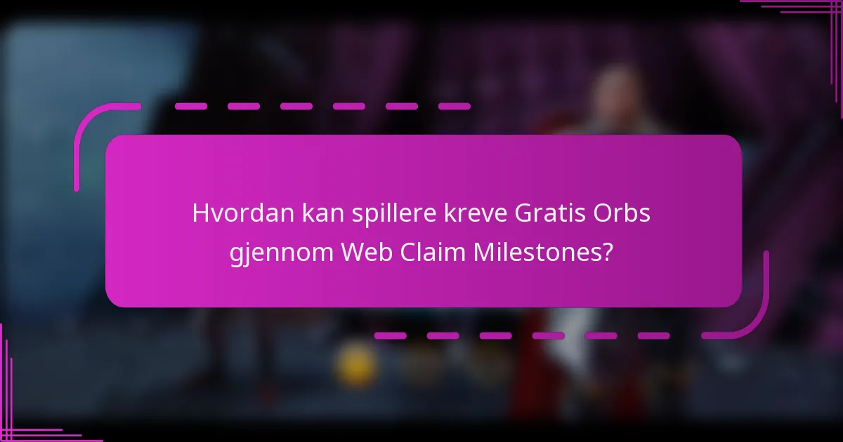 Hvordan kan spillere kreve Gratis Orbs gjennom Web Claim Milestones?