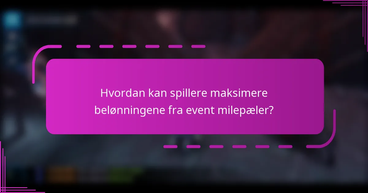Hvordan kan spillere maksimere belønningene fra event milepæler?