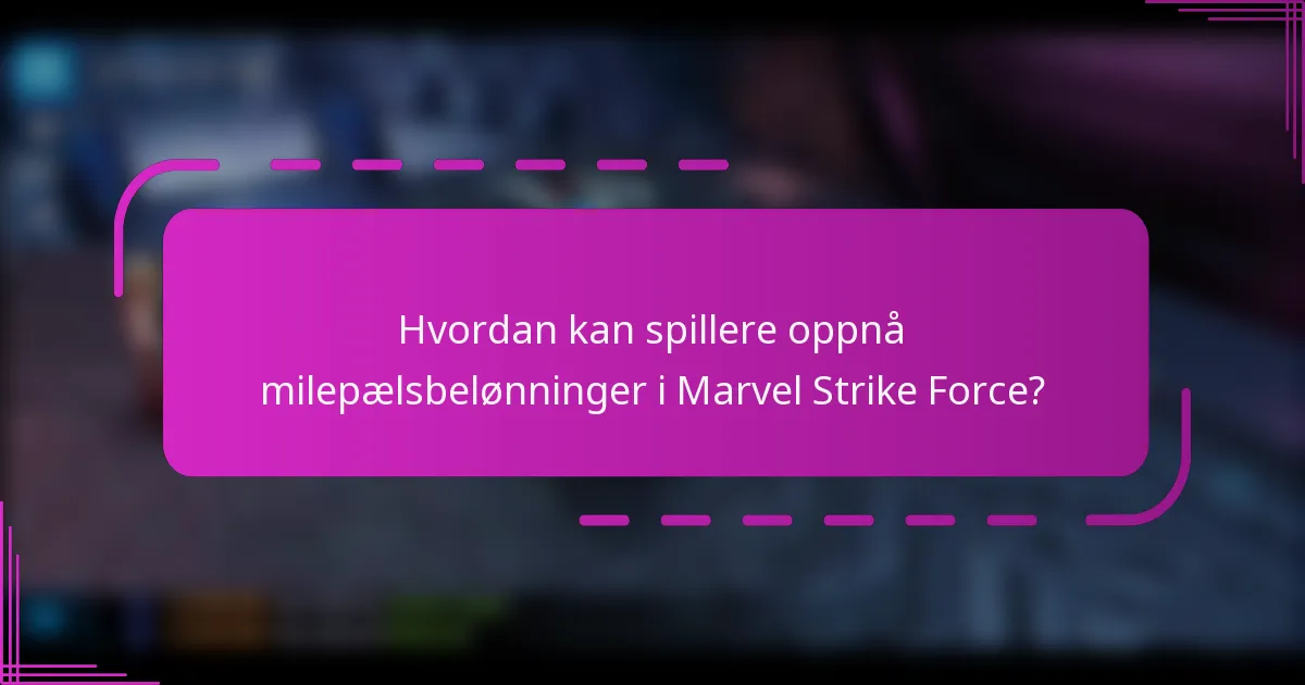 Hvordan kan spillere oppnå milepælsbelønninger i Marvel Strike Force?