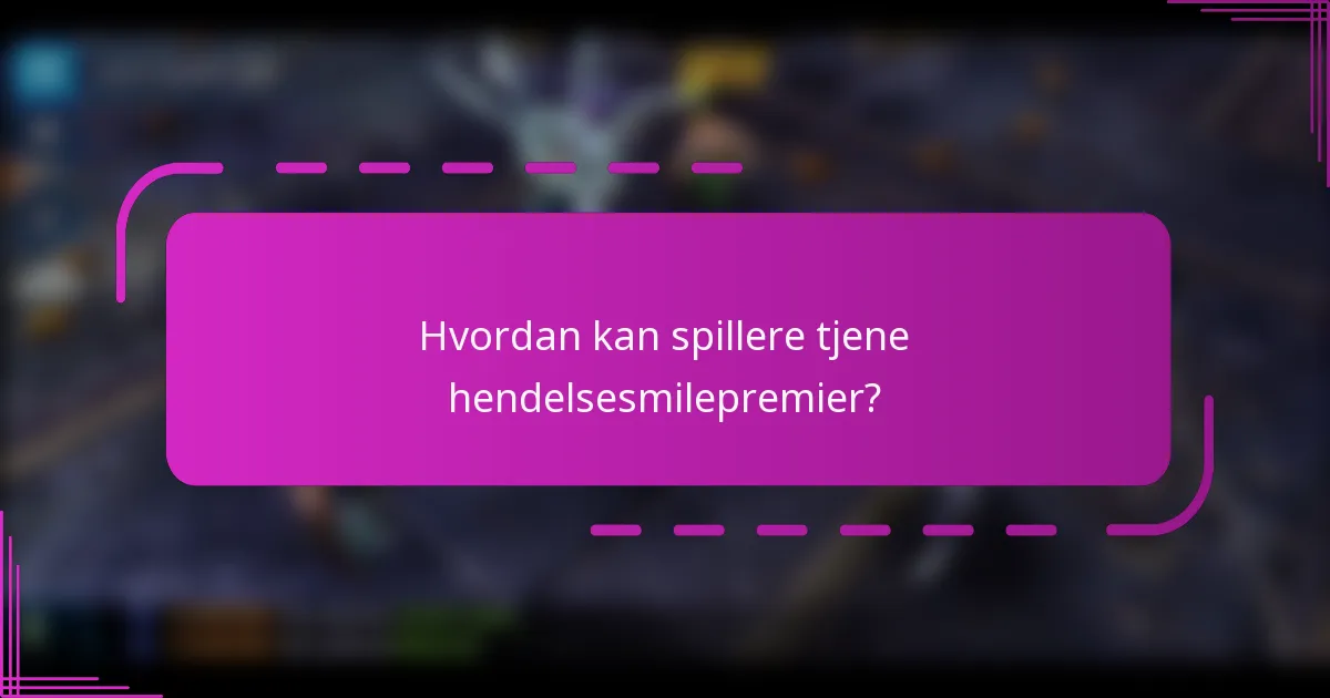 Hvordan kan spillere tjene hendelsesmilepremier?