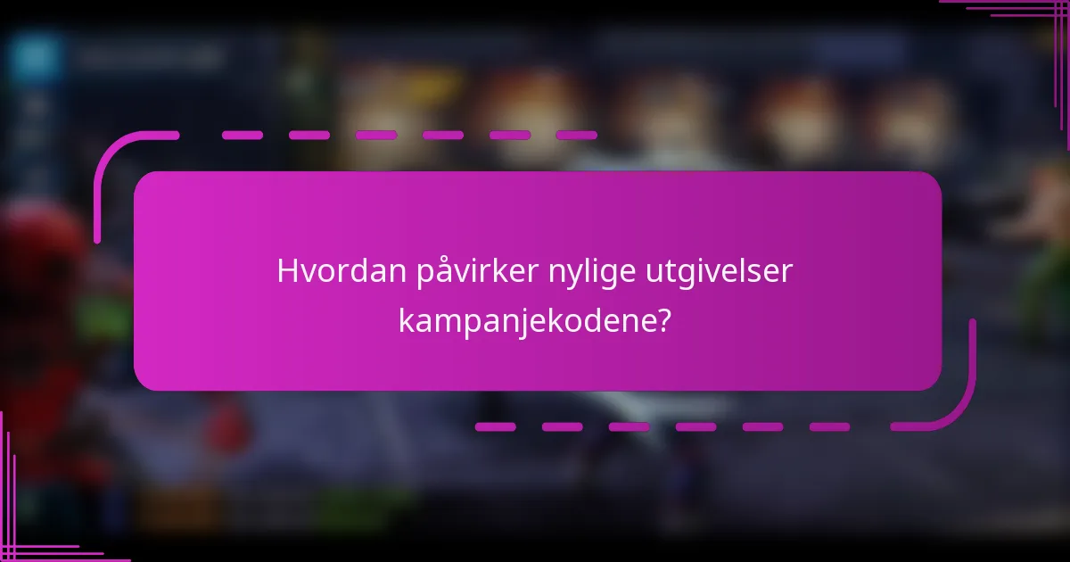 Hvordan påvirker nylige utgivelser kampanjekodene?