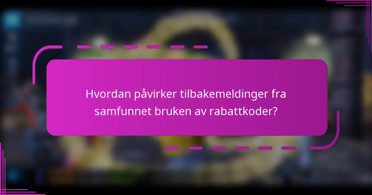 Hvordan påvirker tilbakemeldinger fra samfunnet bruken av rabattkoder?