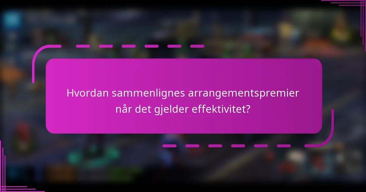 Hvordan sammenlignes arrangementspremier når det gjelder effektivitet?
