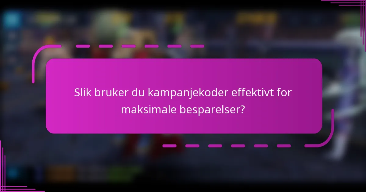 Slik bruker du kampanjekoder effektivt for maksimale besparelser?