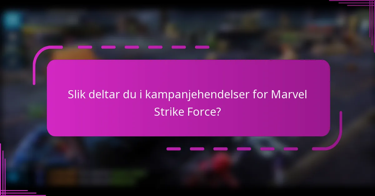 Slik deltar du i kampanjehendelser for Marvel Strike Force?